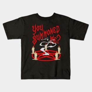 You Summoned Me Kids T-Shirt